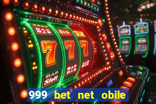 999 bet net obile conferir bilete